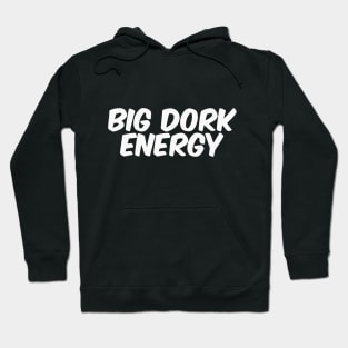 Big Dork Energy Hoodie